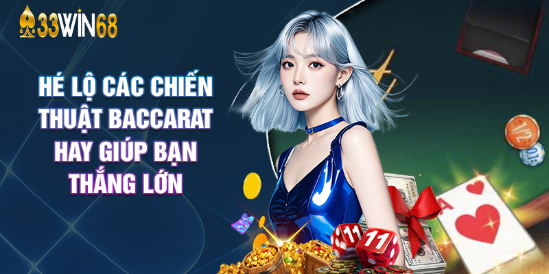 Hé Lộ Các Chiến Thuật Baccarat Hay Giúp Bạn Thắng Lớn