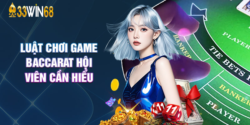 Luật Chơi Game Baccarat Hội Viên Cần Hiểu