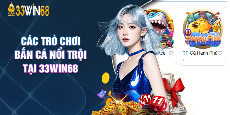 Các Trò Chơi Bắn Cá Nổi Trội Tại 33Win68
