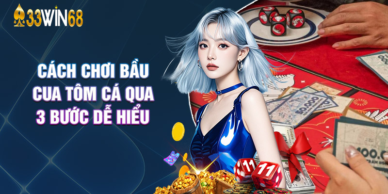 Cách Chơi Bầu Cua Tôm Cá Qua 3 Bước Dễ Hiểu