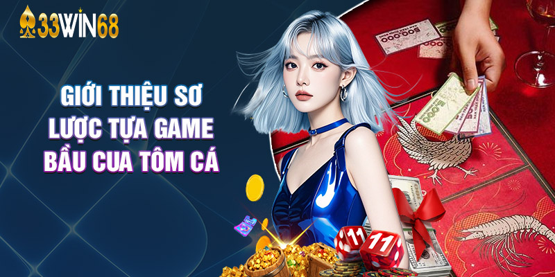 Giới Thiệu Sơ Lược Tựa Game Bầu Cua Tôm Cá