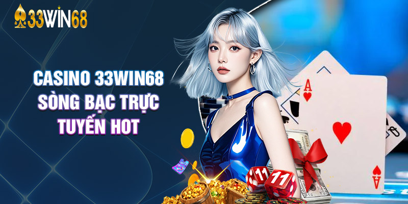 Casino 33Win68 – Sòng Bạc Trực Tuyến Hot