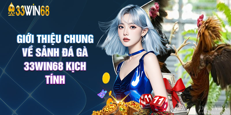 Giới Thiệu Chung Về Sảnh Đá Gà 33Win68 Kịch Tính