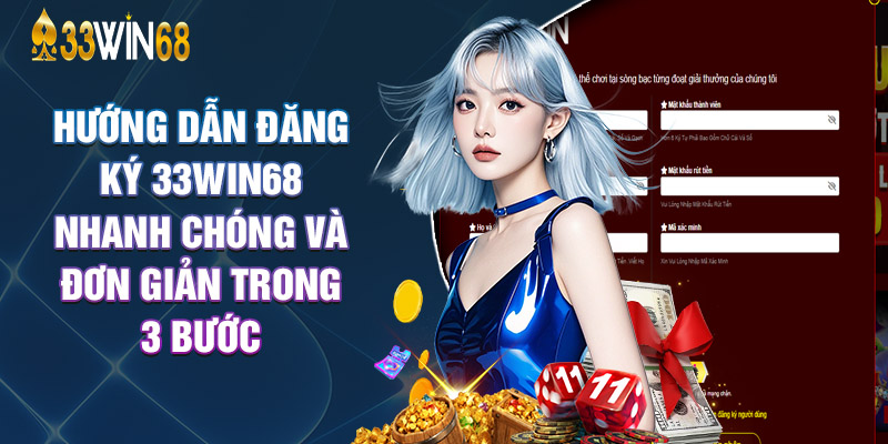 Hướng Dẫn Đăng Ký 33Win68 Nhanh Chóng Và Đơn Giản Trong 3 Bước