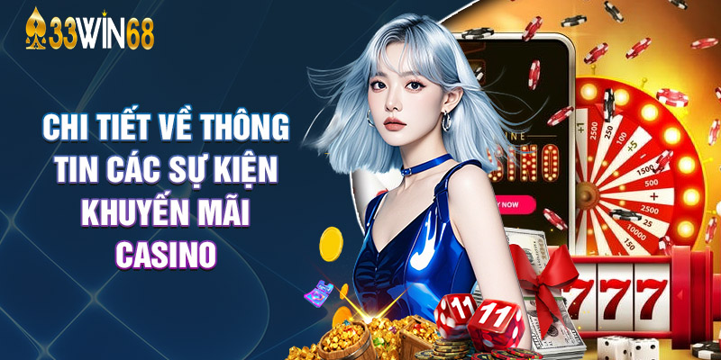 Chi Tiết Về Thông Tin Các Sự Kiện Khuyến Mãi Casino