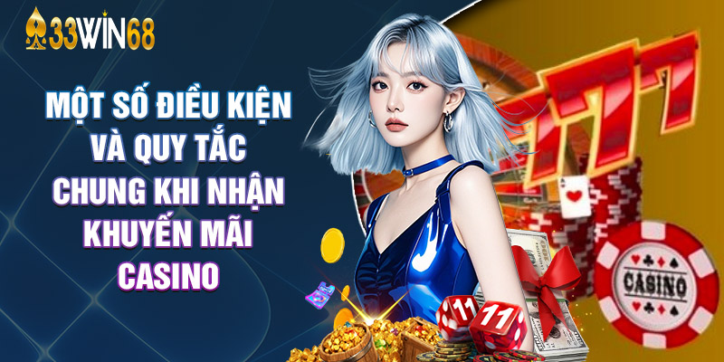 Một Số Điều Kiện Và Quy Tắc Chung Khi Nhận Khuyến Mãi Casino