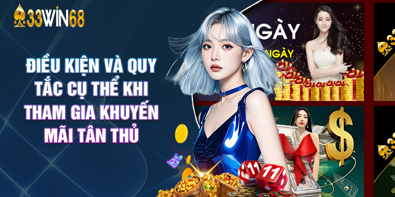 Điều Kiện Và Quy Tắc Cụ Thể Khi Tham Gia Khuyến Mãi Tân Thủ