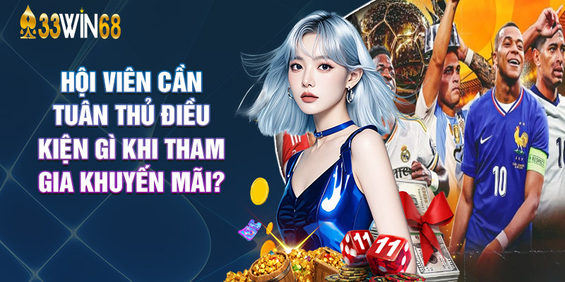 Hội Viên Cần Tuân Thủ Điều Kiện Gì Khi Tham Gia Khuyến Mãi?