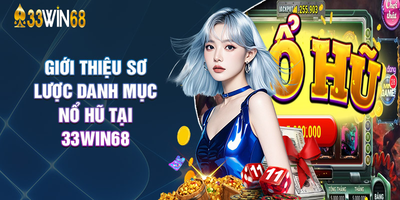 Giới Thiệu Sơ Lược Danh Mục Nổ Hũ Tại 33Win68