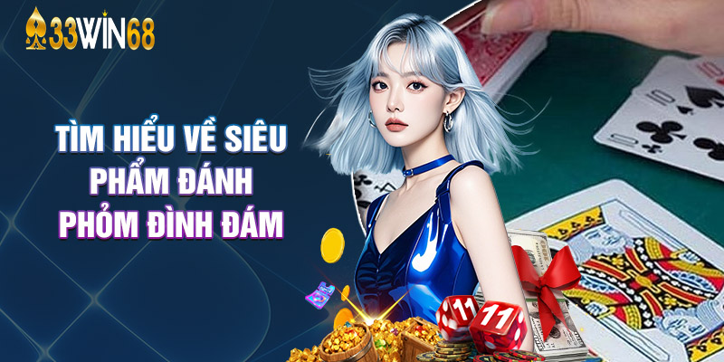 Tìm Hiểu Về Siêu Phẩm Đánh Phỏm Đình Đám