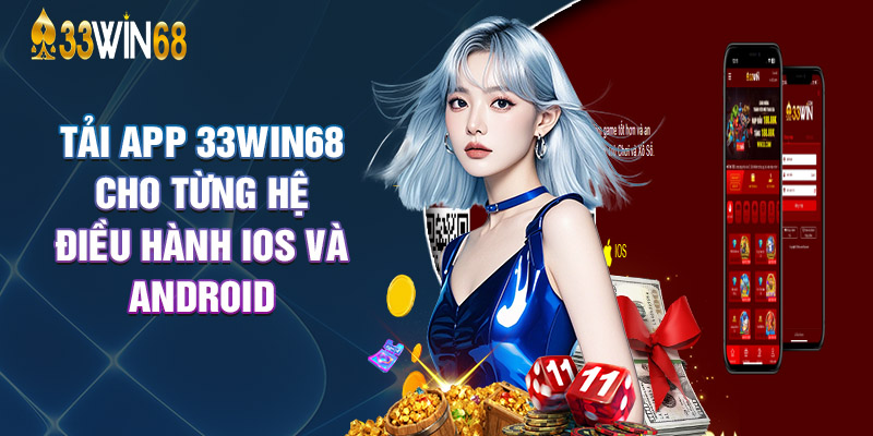 Tải App 33Win68 Cho Từng Hệ Điều Hành Ios Và Android
