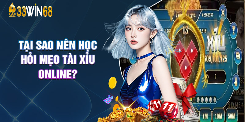 Tại Sao Nên Học Hỏi Mẹo Tài Xỉu Online?